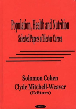Population, Health & Nutrition: Selected Papers of Hector Correa by Solomon Cohen 9781560727859