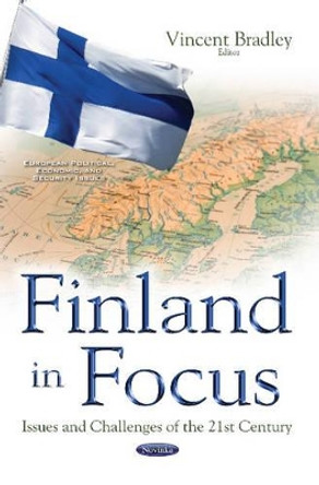Finland in Focus: Issues & Challenges of the 21st Century by Vincent Bradley 9781634857413
