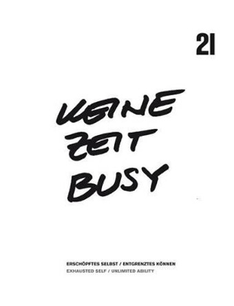 Ueine Zeit Busy: Esrchopftes Selbst/Entgrenztes Konnen/Exhausted Self/Unlimited Ability by Agnes Husslein-Arco 9783863352493