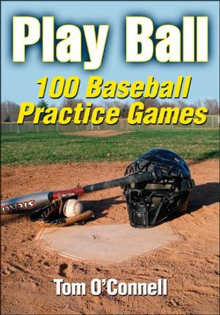 Play Ball: 100 Baseball Practice Games by Thomas O'Connell 9780736081573