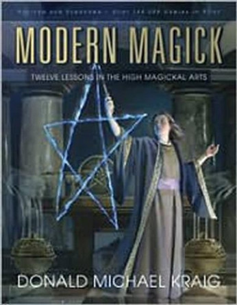 Modern Magick: Twelve Lessons in the High Magickal Arts by Donald Michael Kraig 9780738715780