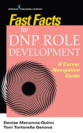 Fast Facts for DNP Role Development: A Career Navigation Guide by Denise Menonna-Quinn 9780826136848
