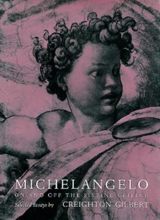 Michelangelo: On and Off the Sistine Ceiling by Creighton Gilbert 9780807613382