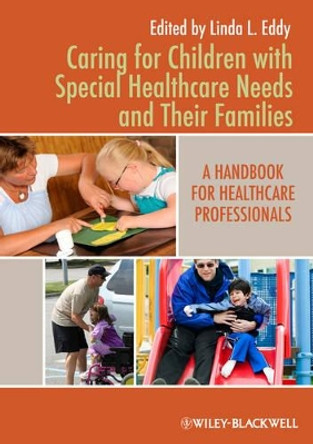 Caring for Children with Special Healthcare Needs and Their Families: A Handbook for Healthcare Professionals by Linda L. Eddy 9780813820828