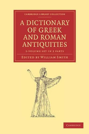 A Dictionary of Greek and Roman Antiquities 2 Part Set by William Smith 9781108060790