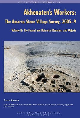 Akhenaten's Workers: The Amarna Stone Village Survey, 2005-9: Volume II: The Faunal and Botanical Remains, and Objects by Anna Stevens 9780856982095