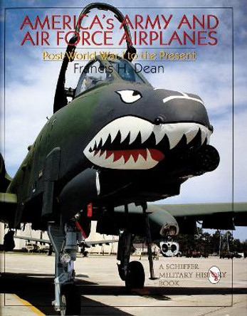 America's Army and Air Force Airplanes: Pt-World War I to the Present by Francis H. Dean 9780764304804