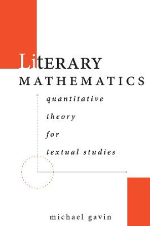 Literary Mathematics: Quantitative Theory for Textual Studies by Michael Gavin