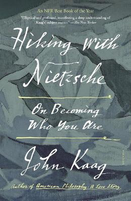 Hiking with Nietzsche: On Becoming Who You Are by John Kaag 9781250234681