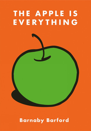 The Apple is Everything Barnaby Barford 9781788841641