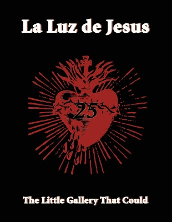 La Luz De Jesus 25: The Little Gallery that Could by Billy Shire 9780867197648