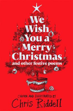 We Wish You A Merry Christmas and other festive poems: Chosen and illustrated by by Chris Riddell