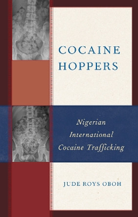 Cocaine Hoppers: Nigerian International Cocaine Trafficking by Jude Oboh 9781793637277