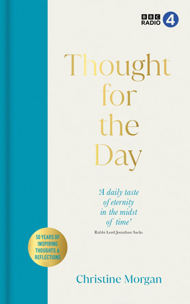 Thought for the Day: 50 years of fascinating thoughts & reflections from the world's religious thinkers by Christine Morgan
