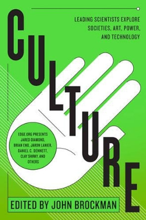 Culture: Leading Scientists Explore Societies, Art, Power, and Technology by John Brockman 9780062023131