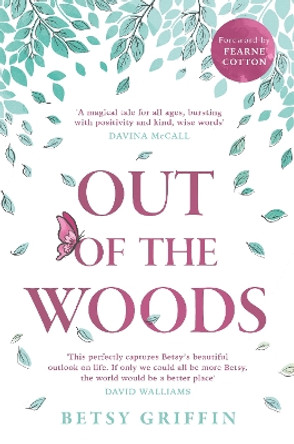 Out of the Woods: A tale of positivity, kindness and courage by Betsy Griffin 9780008519643