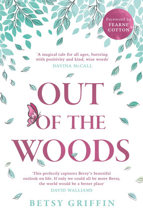 Out of the Woods: A tale of positivity, kindness and courage by Betsy Griffin 9780008519643