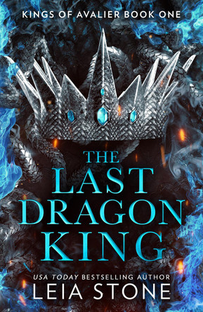 The Last Dragon King (The Kings of Avalier, Book 1) by Leia Stone 9780008638535