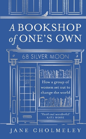 A Bookshop of One’s Own: How a group of women set out to change the world by Jane Cholmeley 9780008651046