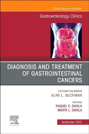 Diagnosis and Treatment of Gastrointestinal Cancers, An Issue of Gastroenterology Clinics of North America: Volume 51-3 by Marta Davila