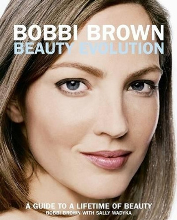 Bobbi Brown Beauty Evolution by Bobbi Brown 9780060088828