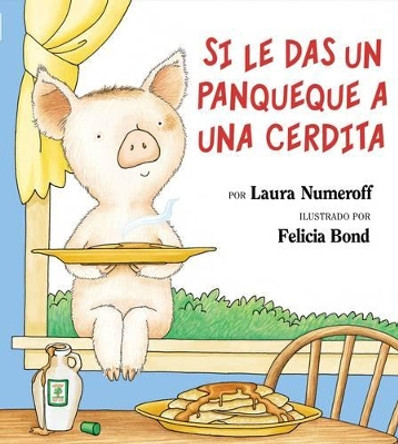 Si Le Das Un Panqueque a Una Cerdita: If You Give a Pig a Pancake (Spanish Edition) by Laura Joffe Numeroff 9780060283162
