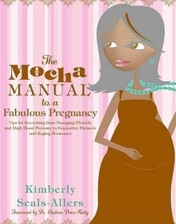 The Mocha Manual to a Fabulous Pregnancy by Kimberly Allers 9780060762292