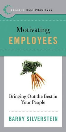 Best Practices: Motivating Employees: Bring Out the Best in Your People by Barry Silverstein 9780061145612