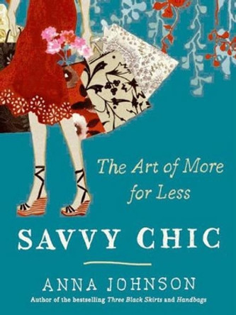 Savvy Chic: The Art of More for Less by Anna Johnson 9780061715068