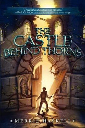 The Castle Behind Thorns by Merrie Haskell 9780062008190