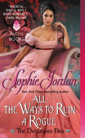 All the Ways to Ruin a Rogue: The Debutante Files by Sophie Jordan 9780062222527