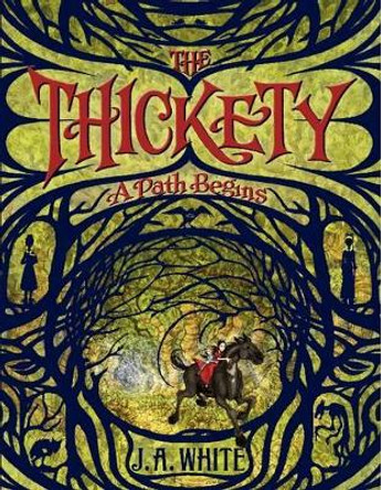 The Thickety: A Path Begins by J. A. White 9780062257239