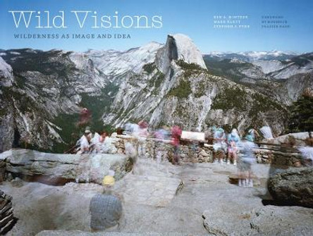 Wild Visions: Wilderness as Image and Idea by Ben A Minteer