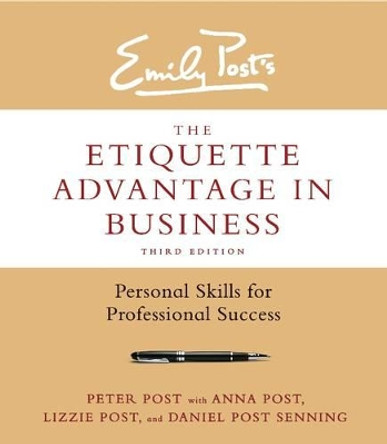 The Etiquette Advantage in Business: Personal Skills for Professional Success by Peter Post 9780062270467