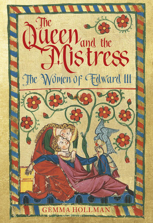 The Queen and the Mistress: The Women of Edward III by Gemma Hollman