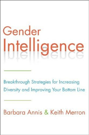 Gender Intelligence: Breakthrough Strategies for Increasing Diversity and Improving Your Bottom Line by Barbara Annis 9780062307439