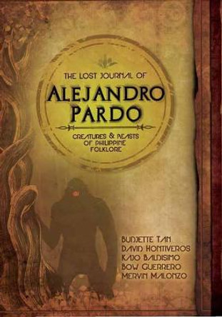 The Lost Journal of Alejandro Pardo: Meet the Dark Creatures from Philippines Mythology by Budjette Tan