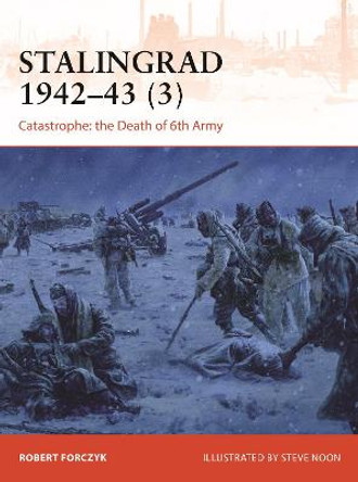 Stalingrad 1942-43 (3): Catastrophe: the Death of Sixth Army by Robert Forczyk