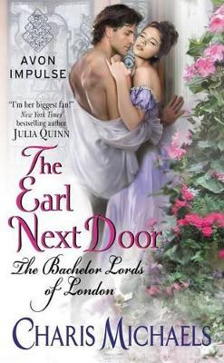 The Earl Next Door: The Bachelor Lords of London by Charis Michaels 9780062412942