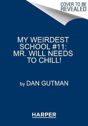 My Weirdest School #11: Mr. Will Needs to Chill! (My Weirdest School 11) by Dan Gutman 9780062429421