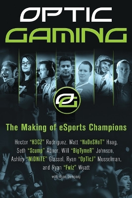 OpTic Gaming: The Making of eSports Champions by H3CZ 9780062449283