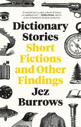 Dictionary Stories: Short Fictions and Other Findings by Jez Burrows 9780062652614