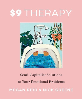 $9 Therapy: Semi-Capitalist Solutions to Your Emotional Problems by Megan Reid 9780062936332