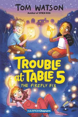 Trouble At Table 5 #3: The Firefly Fix by Tom Watson 9780062953476