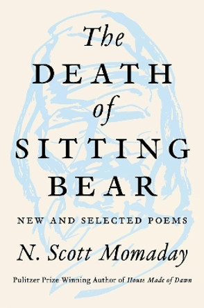 The Death Of Sitting Bear: New And Selected Poems by N. Scott Momaday 9780062961150