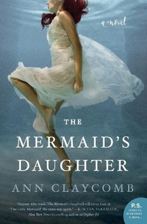 The Mermaid's Daughter: A Novel by Ann Claycomb 9780062560681
