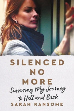Silenced No More: Surviving My Journey to Hell and Back by Sarah Ransome 9780063213708