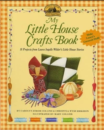 My Little House Crafts Book: 18 Projects from Laura Ingalls Wilder's by Carolyn Strom Collins 9780064462044 My Little House Crafts Book: 18 Projects from Laura Ingalls Wilder's by Carolyn Strom Collins 9780064462044