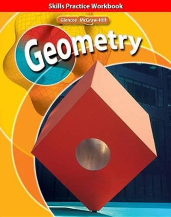 Geometry: Skills Practice Workbook by McGraw Hill 9780078773464