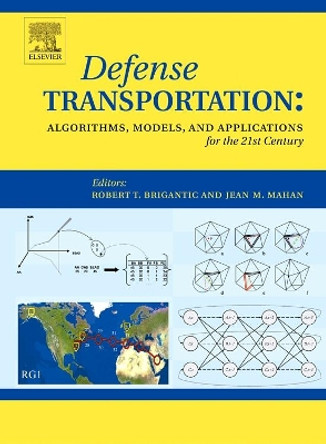 Defense Transportation: Algorithms, Models and Applications for the 21st Century by Robert T. Brigantic 9780080444055